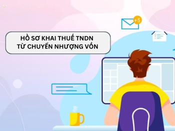 Cách Kê Khai Thuế TNCN Từ Chuyển Nhượng Vốn Góp Và Cổ Phần Mới Nhất